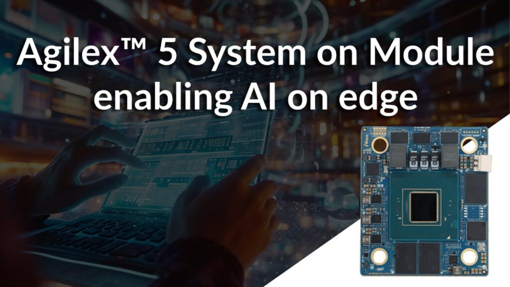 Unlocking the Potential of Agilex 5 System on Module in AI Development