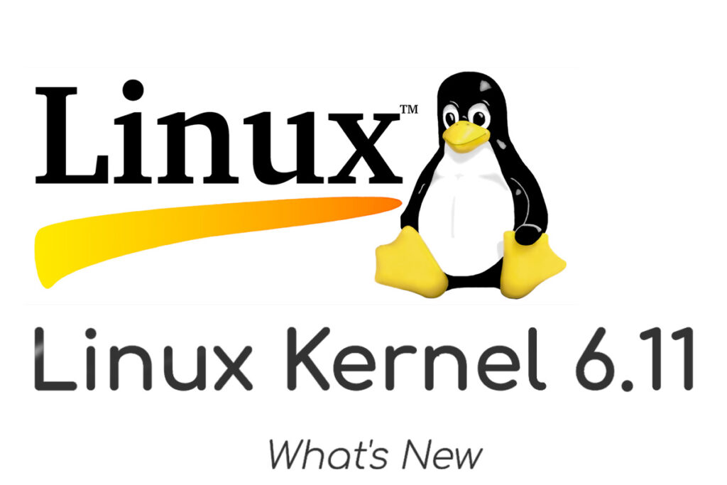 Linux 6.11 Release – A Deep Dive into the Latest Kernel Release